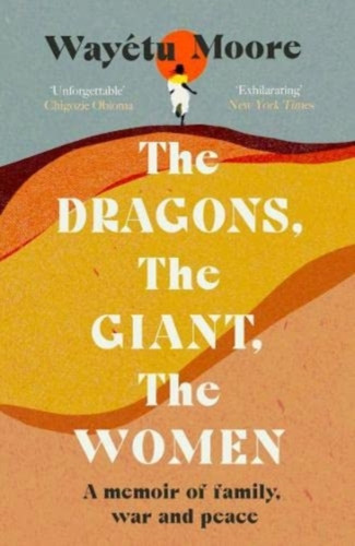 The Dragons, The Giant, The Women: A Memoir Of Family, War And Peace - 9781911590385