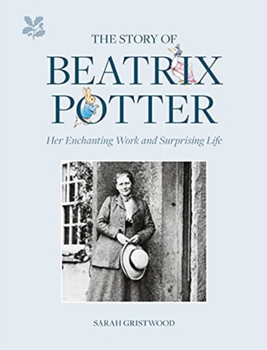 The Story Of Beatrix Potter: Her Enchanting Work And Surprising Life