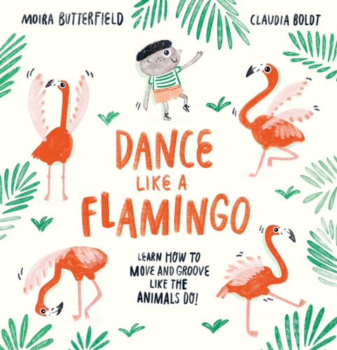 Dance Like A Flamingo: Move And Groove Like The Animals Do! - 9781913519001