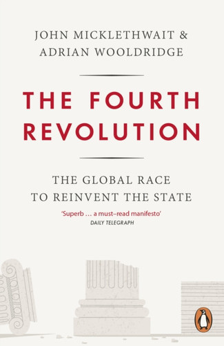 The Fourth Revolution: The Global Race To Reinvent The State