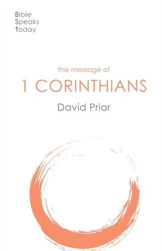 The Message Of 1 Corinthians: Life In The Local Church
