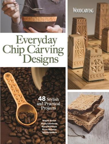 Everyday Chip Carving Designs: 48 Stylish And Practical Projects