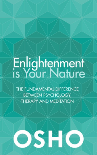 Enlightenment is Your Nature: The Fundamental Difference Between Psychology, Therapy and Meditation
