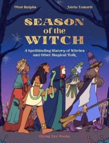 Season of the Witch: A Spellbinding History of Witches and Other Magical Folk