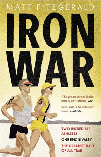 Iron War: Two Incredible Athletes. One Epic Rivalry. The Greatest Race Of All Time.