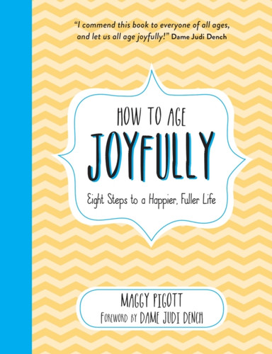 How to Age Joyfully: Eight Steps to a Happier, Fuller Life