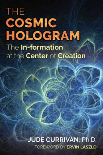The Cosmic Hologram: In-Formation At The Center Of Creation