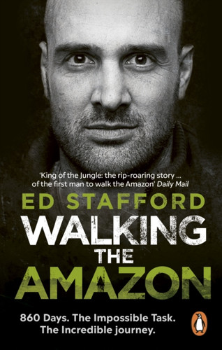 Walking the Amazon: 860 Days. The Impossible Task. The Incredible Journey