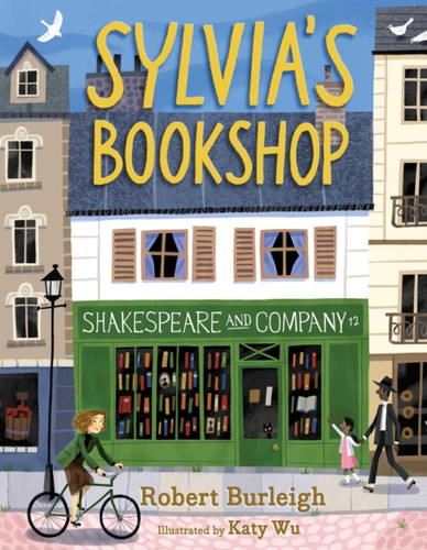Sylvia'S Bookshop: The Story Of Paris'S Beloved Bookstore And Its Founder (As Told By The Bookstore Itself!)