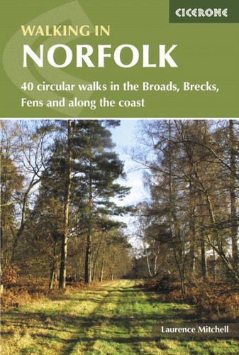 Walking In Norfolk: 40 Circular Walks In The Broads, Brecks, Fens And Along The Coast