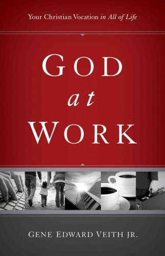 God At Work: Your Christian Vocation In All Of Life