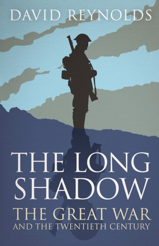 The Long Shadow: The Great War And The Twentieth Century