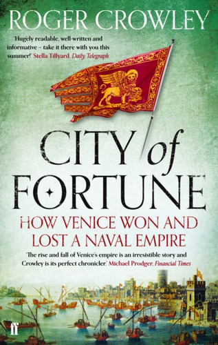 City Of Fortune: How Venice Won And Lost A Naval Empire