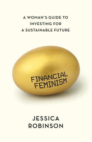Financial Feminism: A Woman'S Guide To Investing For A Sustainable Future