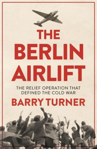 The Berlin Airlift: The Relief Operation That Defined The Cold War