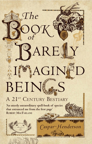 The Book Of Barely Imagined Beings: A 21St-Century Bestiary