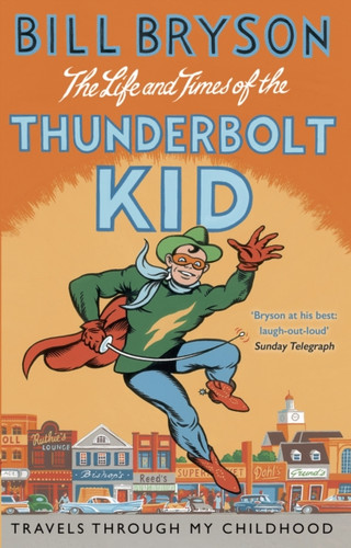 The Life And Times Of The Thunderbolt Kid: Travels Through My Childhood