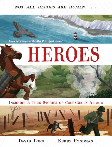 Heroes: Incredible true stories of courageous animals