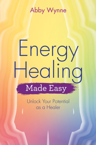 Energy Healing Made Easy: Unlock Your Potential As A Healer