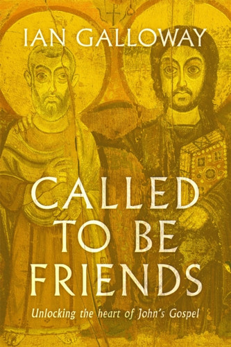 Called To Be Friends: Unlocking The Heart Of John'S Gospel - 9781529356830