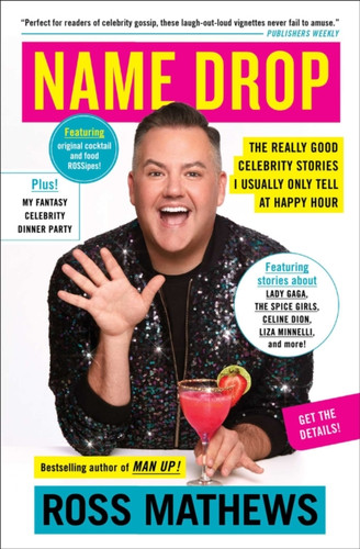 Name Drop: The Really Good Celebrity Stories I Usually Only Tell At Happy Hour
