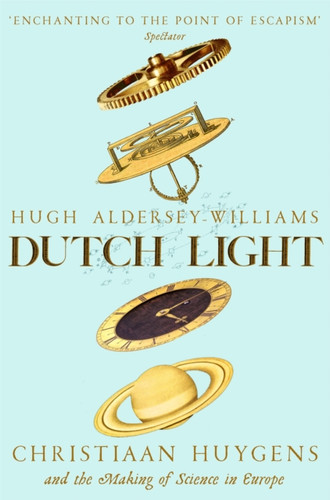 Dutch Light: Christiaan Huygens and the Making of Science in Europe