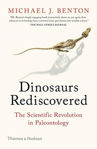 The Dinosaurs Rediscovered: How a Scientific Revolution is Rewriting History