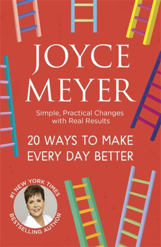 20 Ways To Make Every Day Better: Simple, Practical Changes With Real Results