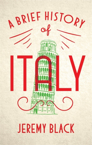 A Brief History Of Italy: Indispensable For Travellers