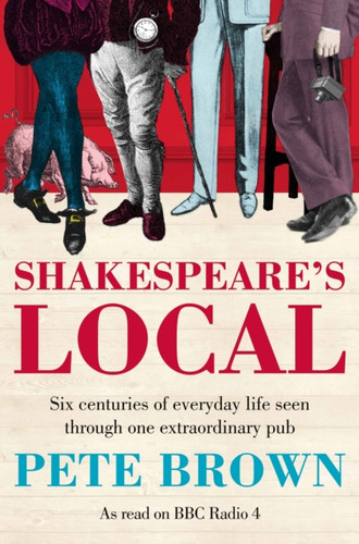 Shakespeare'S Local: Six Centuries Of History Seen Through One Extraordinary Pub