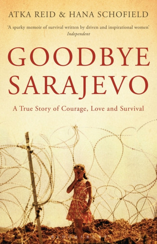 Goodbye Sarajevo: A True Story of Courage, Love and Survival