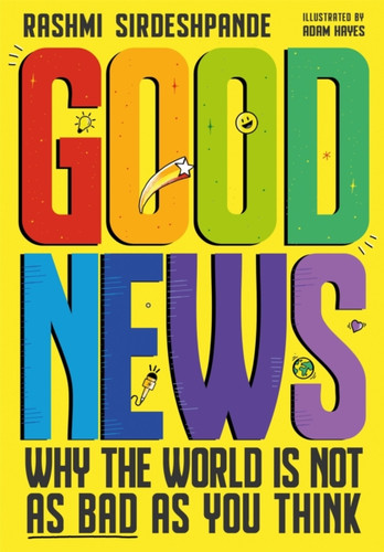 Good News: Why The World Is Not As Bad As You Think. Shortlisted For The Blue Peter Book Awards 2022