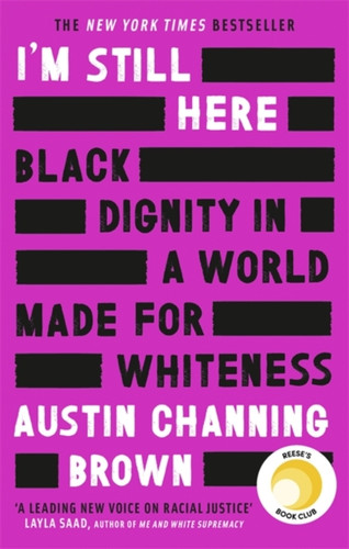 I'M Still Here: Black Dignity In A World Made For Whiteness: A Bestselling Reese'S Book Club Pick By 'A Leading Voice On Racial Justice' Layla Saad, Author Of Me And White Supremacy - 9780349014852