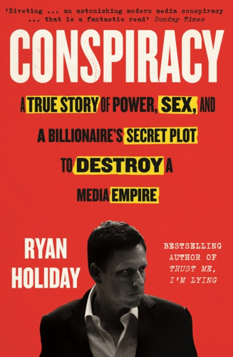 Conspiracy: A True Story Of Power, Sex, And A Billionaire'S Secret Plot To Destroy A Media Empire