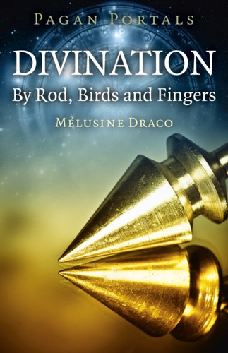 Pagan Portals - Divination: By Rod, Birds And Fingers