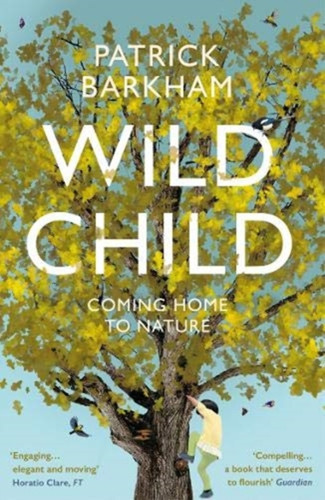 Wild Child: Coming Home To Nature - 9781783781935