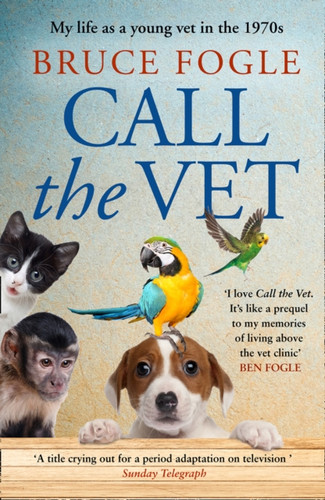 Call The Vet: My Life As A Young Vet In The 1970S
