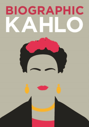 Biographic: Kahlo: Great Lives in Graphic Form