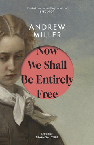 Now We Shall Be Entirely Free: One of The Times' Best Novels of the 21st Century