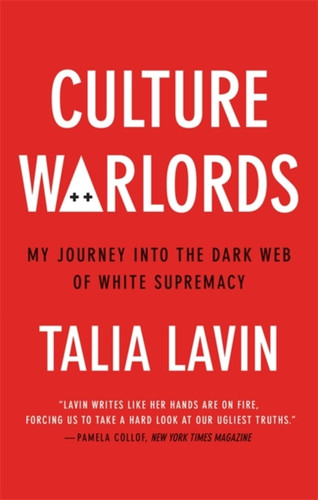 Culture Warlords: My Journey Into The Dark Web Of White Supremacy - 9781913183950