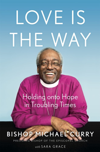 Love Is The Way: Holding Onto Hope In Troubling Times - 9781529337358