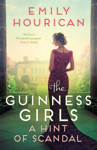 The Guinness Girls – A Hint of Scandal: Inspired by Ireland's famous Guinness family, a thrilling historical novel