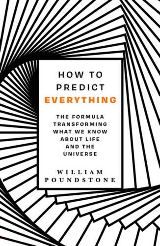 How To Predict Everything: The Formula Transforming What We Know About Life And The Universe - 9781786077561
