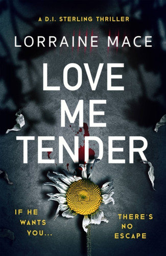 Love Me Tender: An Unflinching, Twisty And Jaw-Dropping Thriller (Book Five, Di Sterling Series)