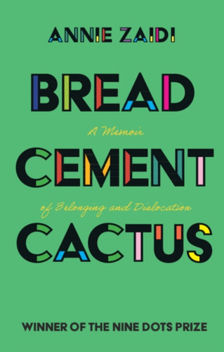Bread, Cement, Cactus: A Memoir Of Belonging And Dislocation