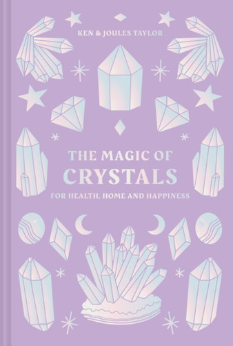 The Magic Of Crystals: For Health, Home And Happiness