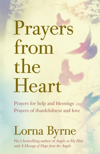 Prayers From The Heart: Prayers For Help And Blessings, Prayers Of Thankfulness And Love