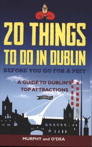 20 Things To Do In Dublin Before You Go For A Pint: A Guide To Dublin'S Top Attractions
