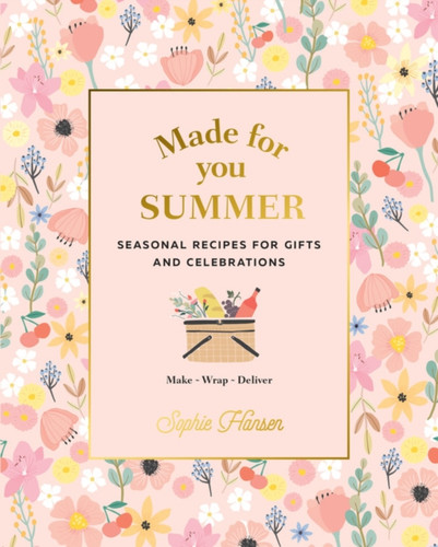 Made For You: Summer: Recipes For Gifts And Celebrations