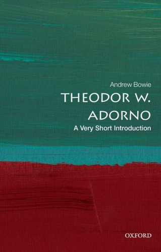Theodor W. Adorno: A Very Short Introduction Theodor W. Adorno: A Very Short Introduction